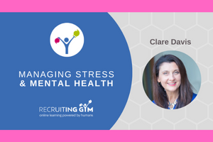 Managing Stress and Mental Health in Recruitment